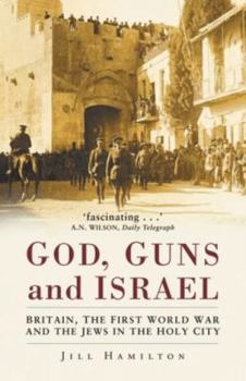 Paperback Gods, Guns and Israel: Britain, the First World War and the Jews in the Homeland Book