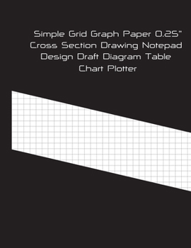 Simple Grid Graph Paper 0. 25 Cross Section Drawing Notepad Design Draft Diagram Table Chart Plotter : 4 SquarePer Inch Number of Squares 30x40 Great for Student College Teachers Architects Designer A