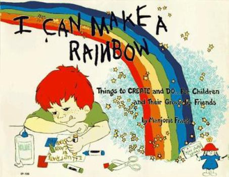 Paperback I Can Make a Rainbow: Things to Create and Do, for Children and Their Grown Up Friends Book