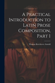 Paperback A Practical Introduction to Latin Prose Composition, Part 1 Book