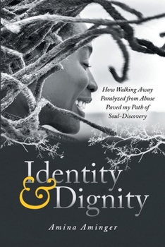 Paperback Identity & Dignity: How Walking Away Paralyzed from Abuse paved my Path of Soul-Discovery Book