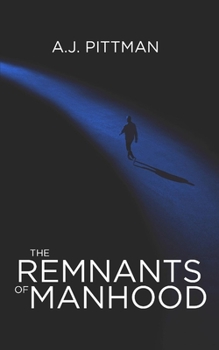 Paperback The Remnants of Manhood: A Short Story of One Man's Survival in a Feminist Dystopia Book