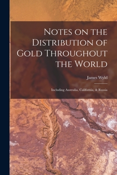 Paperback Notes on the Distribution of Gold Throughout the World: Including Australia, California, & Russia Book