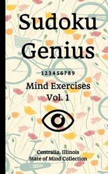 Paperback Sudoku Genius Mind Exercises Volume 1: Centralia, Illinois State of Mind Collection Book