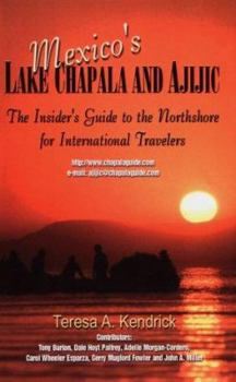 Paperback Mexico's Lake Chapala and Ajijic: The Insiders Guide to the Northshore for International Travelers Book