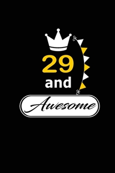 29 and Awesome: funny and cute blank lined journal Notebook,Diary,planner Happy 29th twenty-nineth Birthday Gift for twenty nine year old daughter, son,boyfriend,girlfriend,men,women,wife and husband