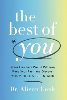Hardcover The Best of You: Break Free from Painful Patterns, Mend Your Past, and Discover Your True Self in God Book