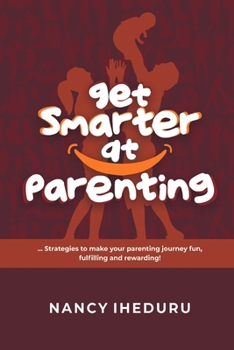 Paperback Get Smarter At Parenting: Strategies to make your parenting journey fun, fulfilling and rewarding Book