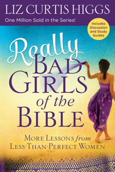 Really Bad Girls of the Bible: More Lessons from Less-Than-Perfect-Woman - Book #2 of the Bad Girls of the Bible