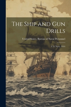 Paperback The Ship and Gun Drills: U.S. Navy. 1914 Book