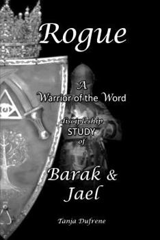 Paperback Rogue (STUDY): A Warrior of the Word discipleship STUDY of Barak & Jael Book