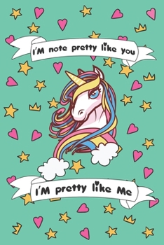 Paperback I'm Not Pretty Like You I'am Pretty Like me: Magical Unicorn Composition Notebook - Magical Unicorn Journal, Gift for Girls 120 Pages of 6?9 inch Blan Book