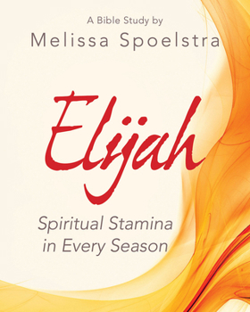 Paperback Elijah - Women's Bible Study Participant Workbook: Spiritual Stamina in Every Season Book