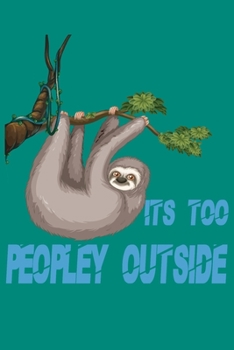 Paperback Its Too Peopley Outside notebook Gifts for Introverts Sloth: Sloth Funny Cool For Men Women Kids Tank Top Book