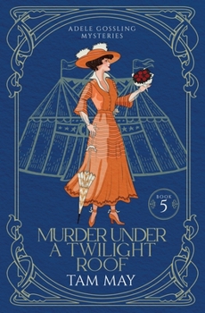 Murder Under a Twilight Roof: A Small-Town Historical Mystery - Book #5 of the Adele Gossling Mysteries