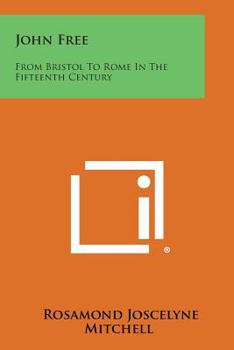 Paperback John Free: From Bristol to Rome in the Fifteenth Century Book