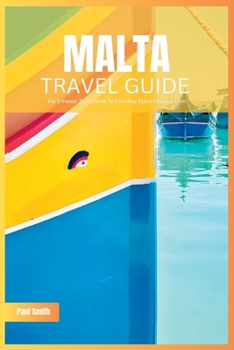 Paperback Malta Travel Guide 2024: The Ultimate Travel Book To Unveiling Malta's & Gozo's Hidden Gem Book