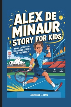Paperback Alex de Minaur Story for Kids: From Sydney to the Tennis Courts of the World Book