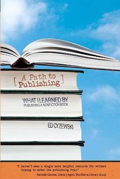Paperback A Path to Publishing: What I Learned by Publishing a Nonfiction Book