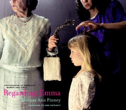 Hardcover Regarding Emma: Photographs of American Women and Girls Book