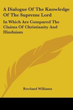 Paperback A Dialogue Of The Knowledge Of The Supreme Lord: In Which Are Compared The Claims Of Christianity And Hinduism Book