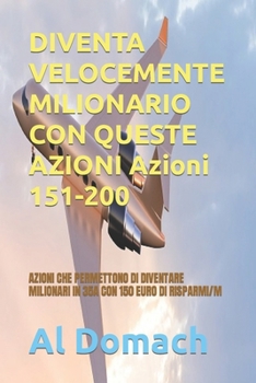 Paperback DIVENTA VELOCEMENTE MILIONARIO CON QUESTE AZIONI Azioni 151-200: Azioni Che Permettono Di Diventare Milionari in 35a Con 150 Euro Di Risparmi/M [Italian] Book