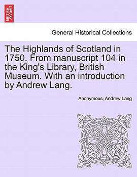 Paperback The Highlands of Scotland in 1750. from Manuscript 104 in the King's Library, British Museum. with an Introduction by Andrew Lang. Book