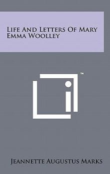 Life and letters of Mary Emma Woolley