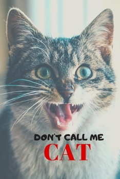 Don't call me cat: cat-cat notebook-cat journal-i love my cat-cat notebook gift for women-pete the cat