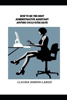 Paperback How to be the Best Administrative Assistant Anyone Could Ever Have Book