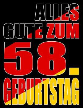 Alles Gute zum 58. Geburtstag: Besser als eine Geburtstagskarte! Deutsche Flagge Geburtstag Buch mit gezeichneten Seiten, die als Tagebuch oder Notizbuch benutzt werden k�nnen.