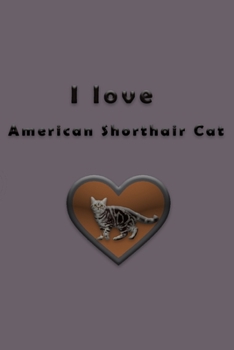 Paperback I love American Shorthair Cat Book