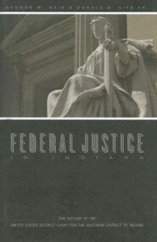 Hardcover Federal Justice in Indiana: The History of the United States District Court of the Southern District of Indiana Book