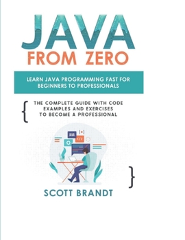 Paperback Java From Zero: Learn Java Programming Fast for Beginners to Professionals: The Complete Guide With Code Examples and Exercises to Bec Book
