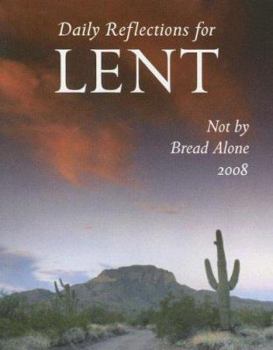 Paperback Not by Bread Alone: Daily Reflections for Lent 2008 Book