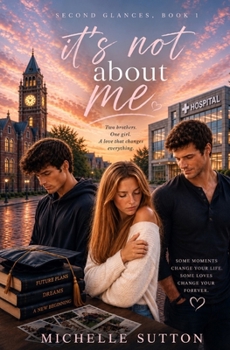 It's Not About Me (A Second Glances Novel, #1) - Book #1 of the Second Glances