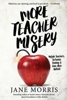 Paperback More Teacher Misery: Nutjob Teachers, Torturous Training, & Even More Bullshit Book