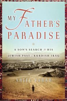 Hardcover My Father's Paradise: A Son's Search for His Jewish Past in Kurdish Iraq Book