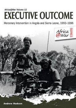 Paperback An Executive Outcome: Mercenary Intervention in Angola and Sierra Leone, 1993-1996 Book