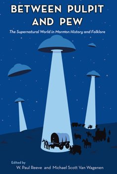 Paperback Between Pulpit and Pew: The Supernatural World in Mormon History and Folklore Book