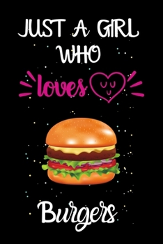 Paperback Just A Girl Who Loves Burgers: A Great Gift Lined Journal Notebook For Burgers Lovers.Best Gift Idea For Christmas/Birthday/New Year Book