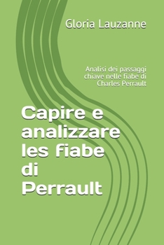 Paperback Capire e analizzare les fiabe di Perrault: Analisi dei passaggi chiave nelle fiabe di Charles Perrault [Italian] Book