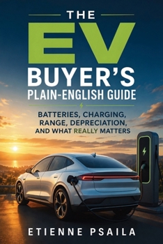 The EV Buyer's Plain-English Guide: Batteries, Charging, Range, Depreciation, and What Really Matters