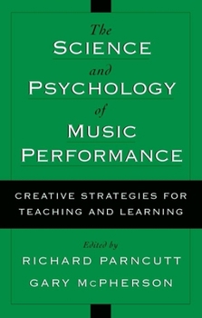 Hardcover The Science and Psychology of Music Performance: Creative Strategies for Teaching and Learning Book