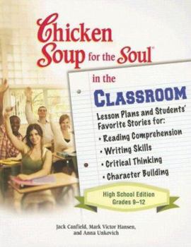 Paperback The Chicken Soup for the Soul in the Classroom: High School Edition: Lesson Plans to Change the World One Story at a Time Book