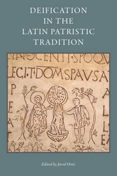 Deification in the Latin Patristic Tradition - Book  of the CUA Studies in Early Christianity