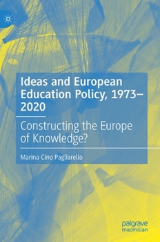 Hardcover Ideas and European Education Policy, 1973-2020: Constructing the Europe of Knowledge? Book