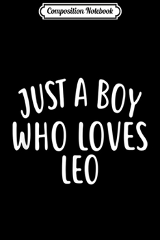 Composition Notebook: Just A Boy who loves LEO Cute LEO  Journal/Notebook Blank Lined Ruled 6x9 100 Pages