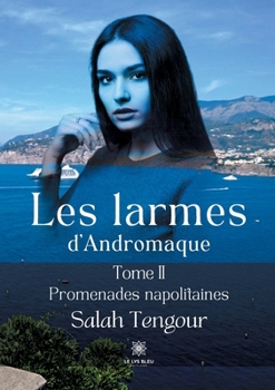 Paperback Les larmes d'Andromaque: Tome II - Promenades napolitaines [French] Book