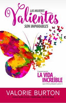 Paperback Las Mujeres Valientes Son Imparables: Experimenta La Vida Increíble Que Dios Preparó Para Ti [Spanish] Book